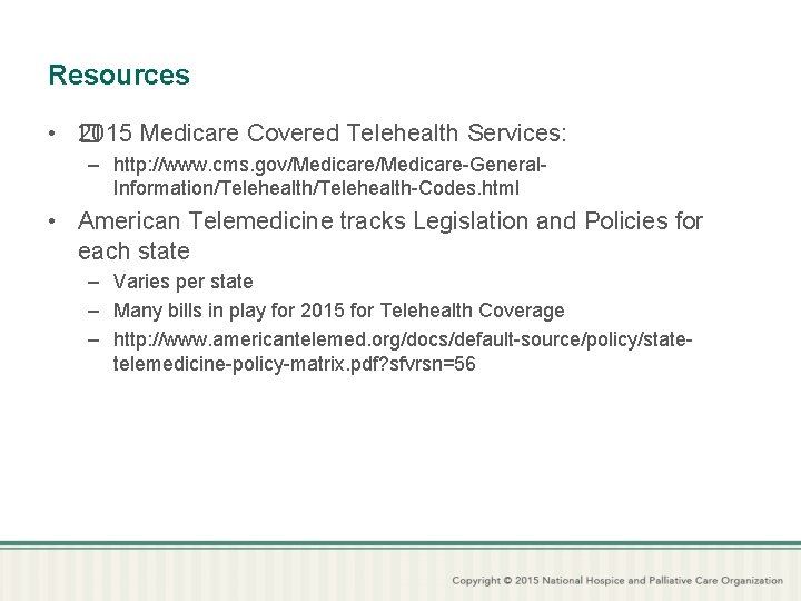 Resources • � 2015 Medicare Covered Telehealth Services: – http: //www. cms. gov/Medicare-General. Information/Telehealth-Codes.