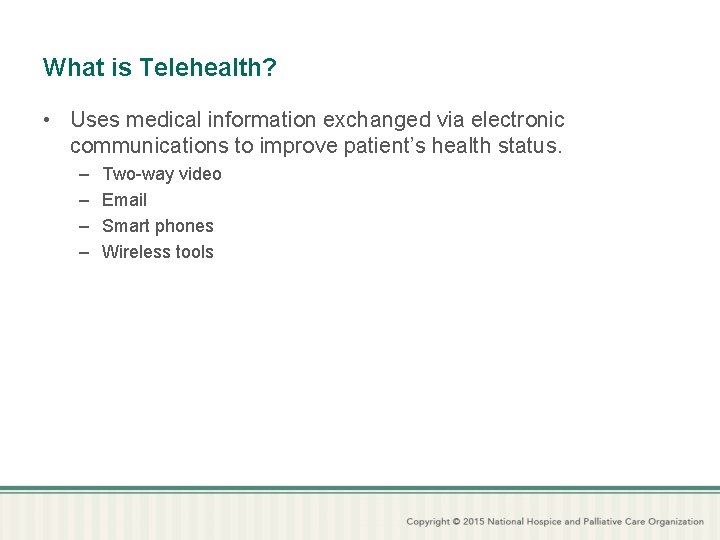 What is Telehealth? • Uses medical information exchanged via electronic communications to improve patient’s