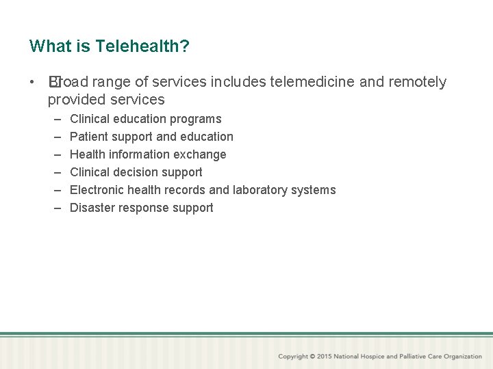 What is Telehealth? • B �road range of services includes telemedicine and remotely provided