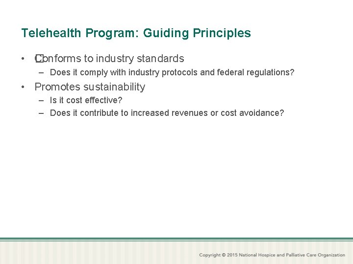 Telehealth Program: Guiding Principles • � Conforms to industry standards – Does it comply