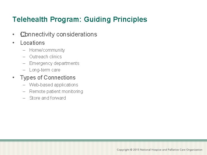 Telehealth Program: Guiding Principles • � Connectivity considerations • Locations – – Home/community Outreach