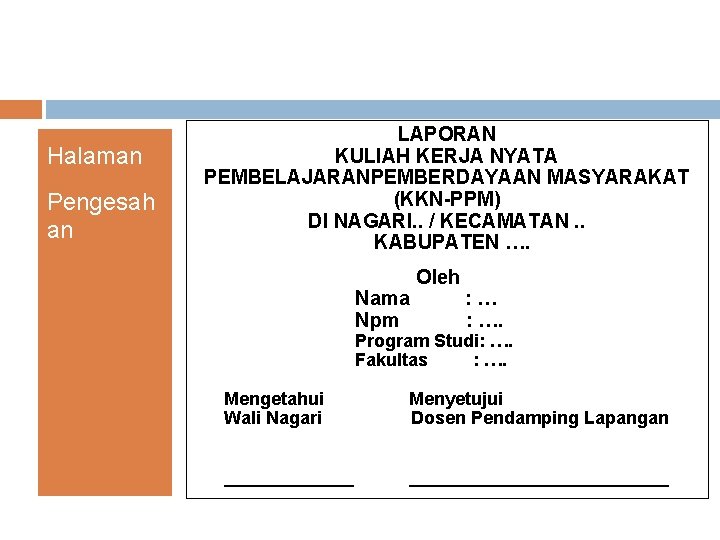 Halaman Pengesah an LAPORAN KULIAH KERJA NYATA PEMBELAJARANPEMBERDAYAAN MASYARAKAT (KKN-PPM) DI NAGARI. . / Halaman Pengesah an LAPORAN KULIAH KERJA NYATA PEMBELAJARANPEMBERDAYAAN MASYARAKAT (KKN-PPM) DI NAGARI. . /