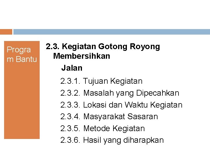 Progra m Bantu 2. 3. Kegiatan Gotong Royong Membersihkan Jalan 2. 3. 1. Tujuan Progra m Bantu 2. 3. Kegiatan Gotong Royong Membersihkan Jalan 2. 3. 1. Tujuan
