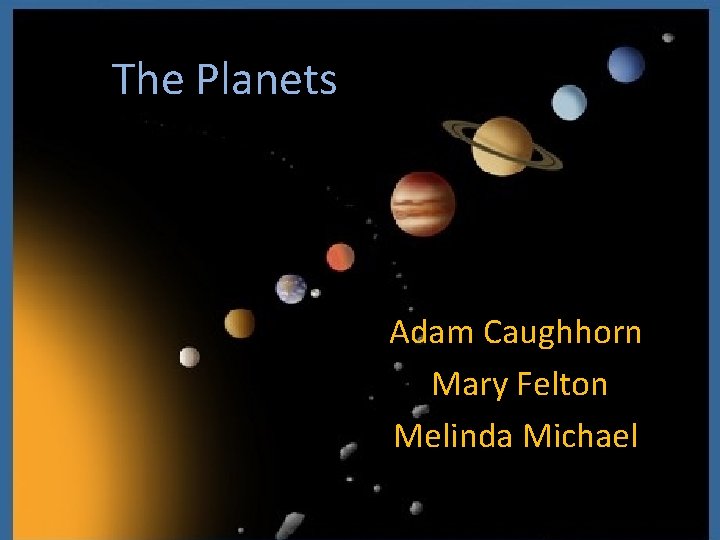 The Planets Adam Caughhorn Mary Felton Melinda Michael 