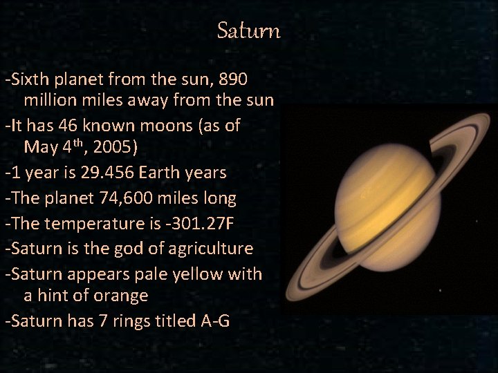 Saturn -Sixth planet from the sun, 890 million miles away from the sun -It