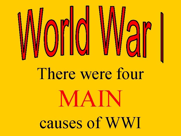 There Were Four MAIN Causes Of WWI M there-were-four-main-causes-of-wwi-m