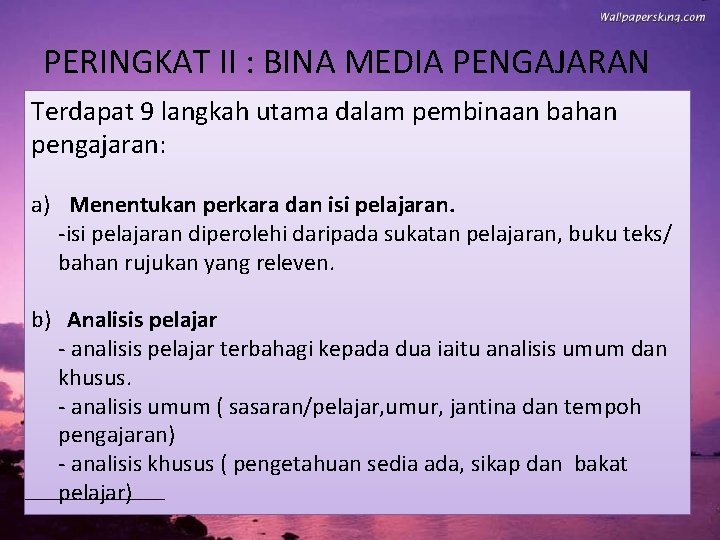 PERINGKAT II : BINA MEDIA PENGAJARAN Terdapat 9 langkah utama dalam pembinaan bahan pengajaran: