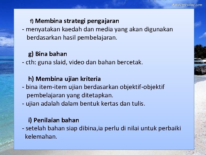 f) Membina strategi pengajaran - menyatakan kaedah dan media yang akan digunakan berdasarkan hasil