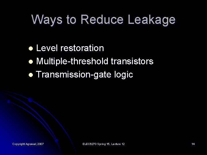 Ways to Reduce Leakage Level restoration l Multiple-threshold transistors l Transmission-gate logic l Copyright