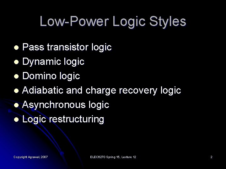 Low-Power Logic Styles Pass transistor logic l Dynamic logic l Domino logic l Adiabatic