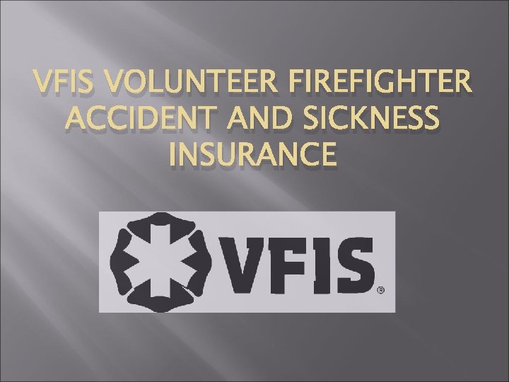 VFIS VOLUNTEER FIREFIGHTER ACCIDENT AND SICKNESS INSURANCE 
