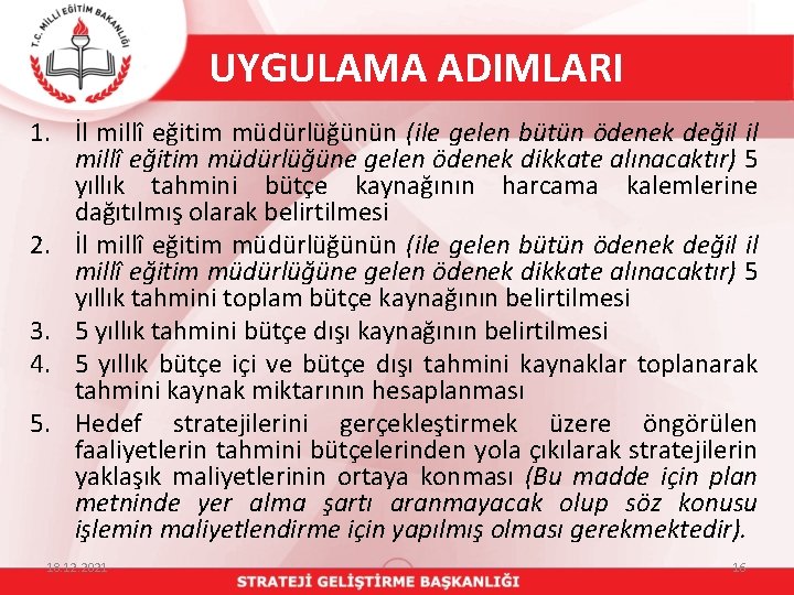 UYGULAMA ADIMLARI 1. İl millî eğitim müdürlüğünün (ile gelen bütün ödenek değil il millî