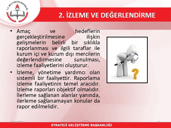 2. İZLEME VE DEĞERLENDİRME • Amaç ve hedeflerin gerçekleştirilmesine ilişkin gelişmelerin belirli bir sıklıkla