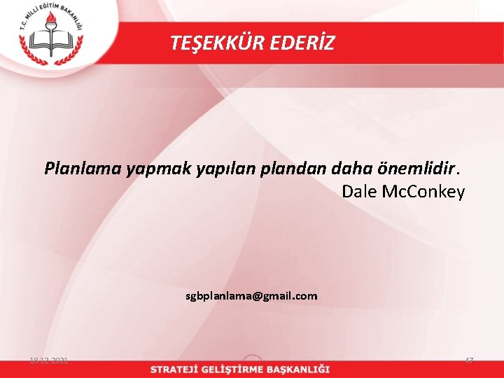 TEŞEKKÜR EDERİZ Planlama yapmak yapılan plandan daha önemlidir. Dale Mc. Conkey sgbplanlama@gmail. com 18.