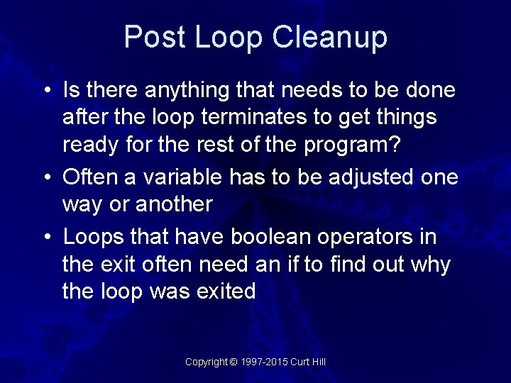 Post Loop Cleanup • Is there anything that needs to be done after the