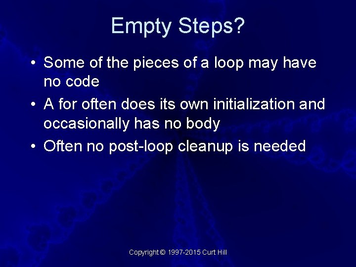 Empty Steps? • Some of the pieces of a loop may have no code