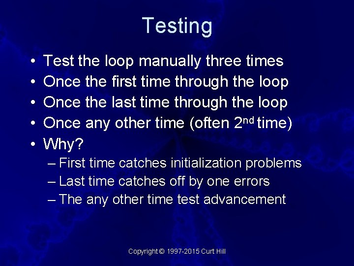 Testing • • • Test the loop manually three times Once the first time