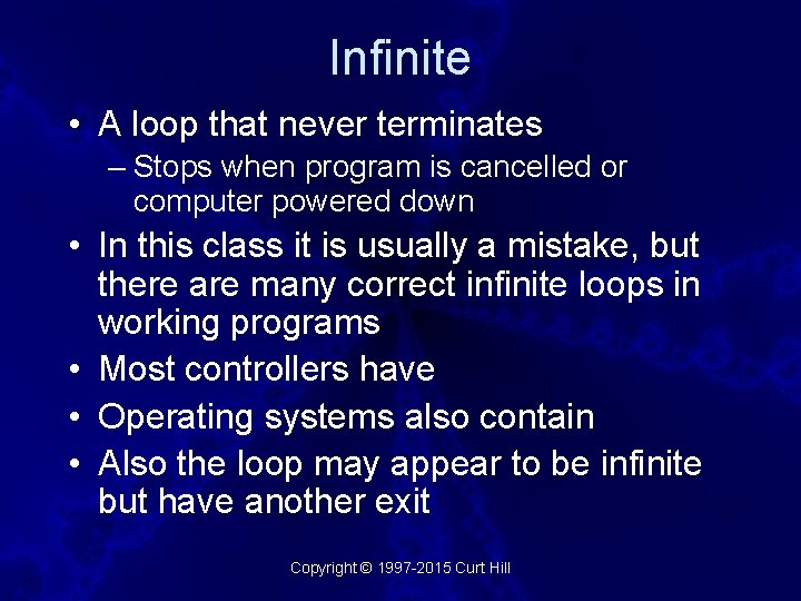 Infinite • A loop that never terminates – Stops when program is cancelled or