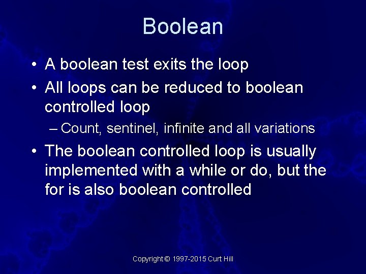 Boolean • A boolean test exits the loop • All loops can be reduced