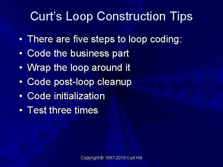 Curt’s Loop Construction Tips • • • There are five steps to loop coding: