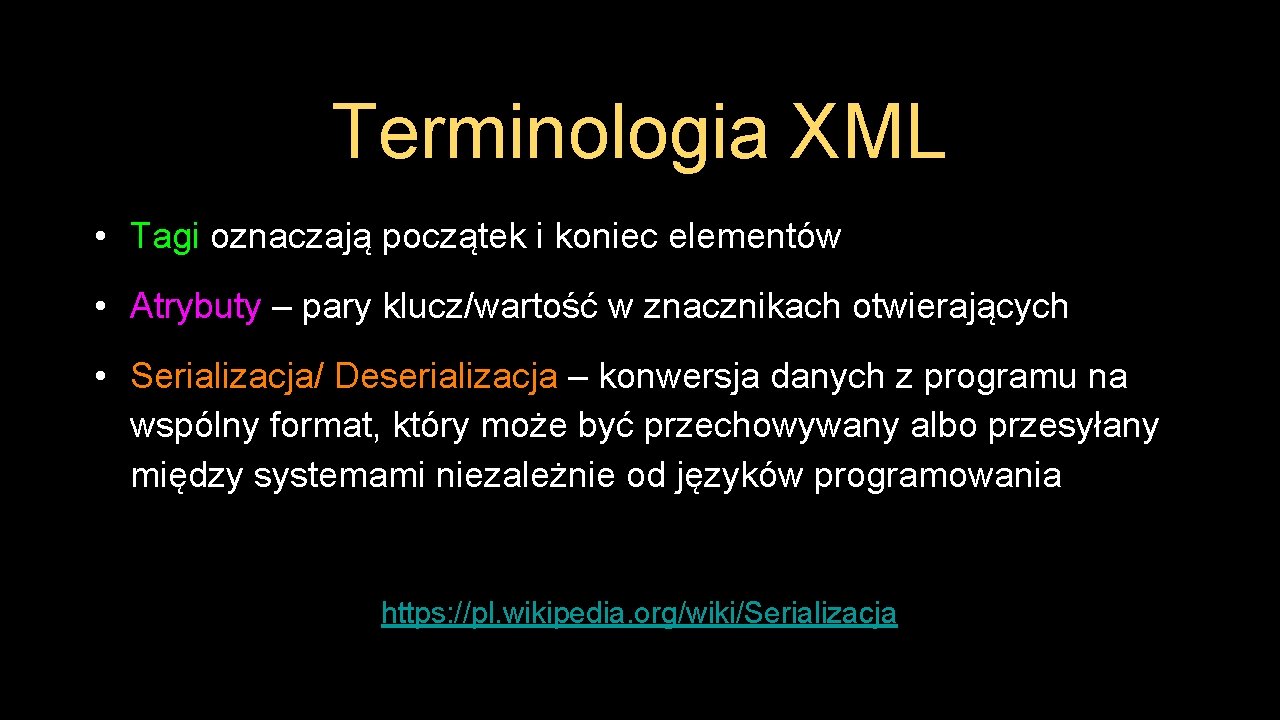 Terminologia XML • Tagi oznaczają początek i koniec elementów • Atrybuty – pary klucz/wartość