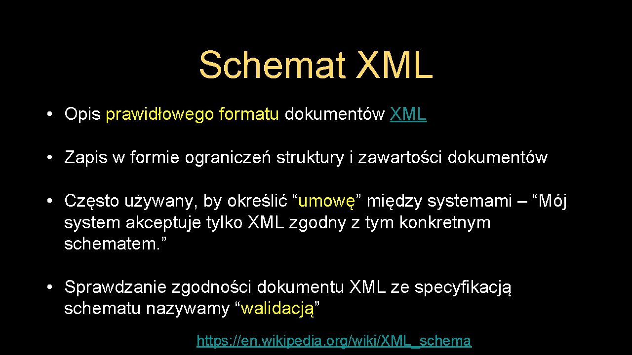 Schemat XML • Opis prawidłowego formatu dokumentów XML • Zapis w formie ograniczeń struktury