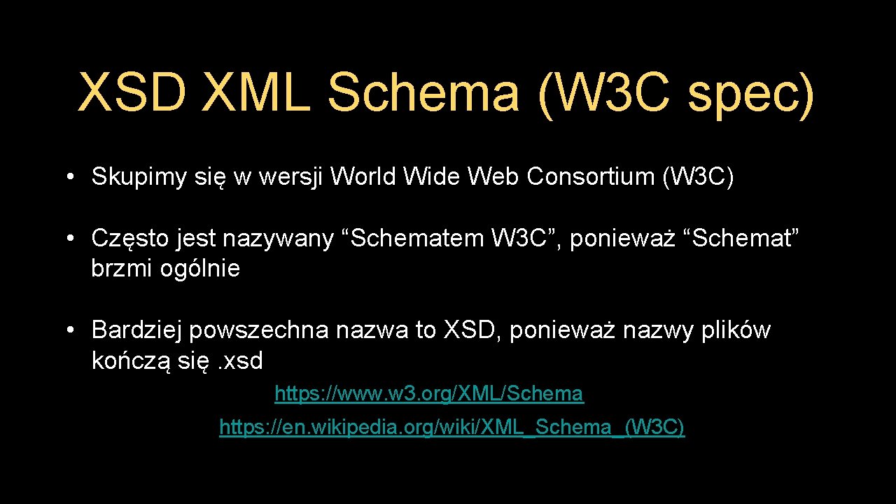 XSD XML Schema (W 3 C spec) • Skupimy się w wersji World Wide