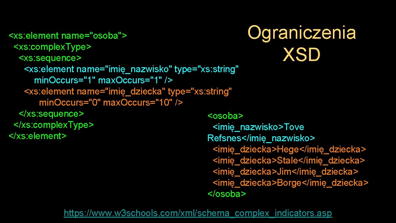 Ograniczenia XSD <xs: element name="osoba"> <xs: complex. Type> <xs: sequence> <xs: element name="imię_nazwisko" type="xs: