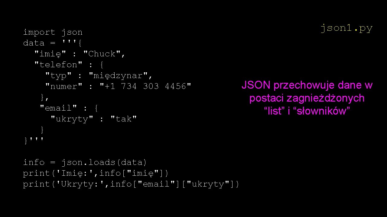 import json data = '''{ "imię" : "Chuck", "telefon" : { "typ" : "międzynar", import json data = '''{ "imię" : "Chuck", "telefon" : { "typ" : "międzynar",