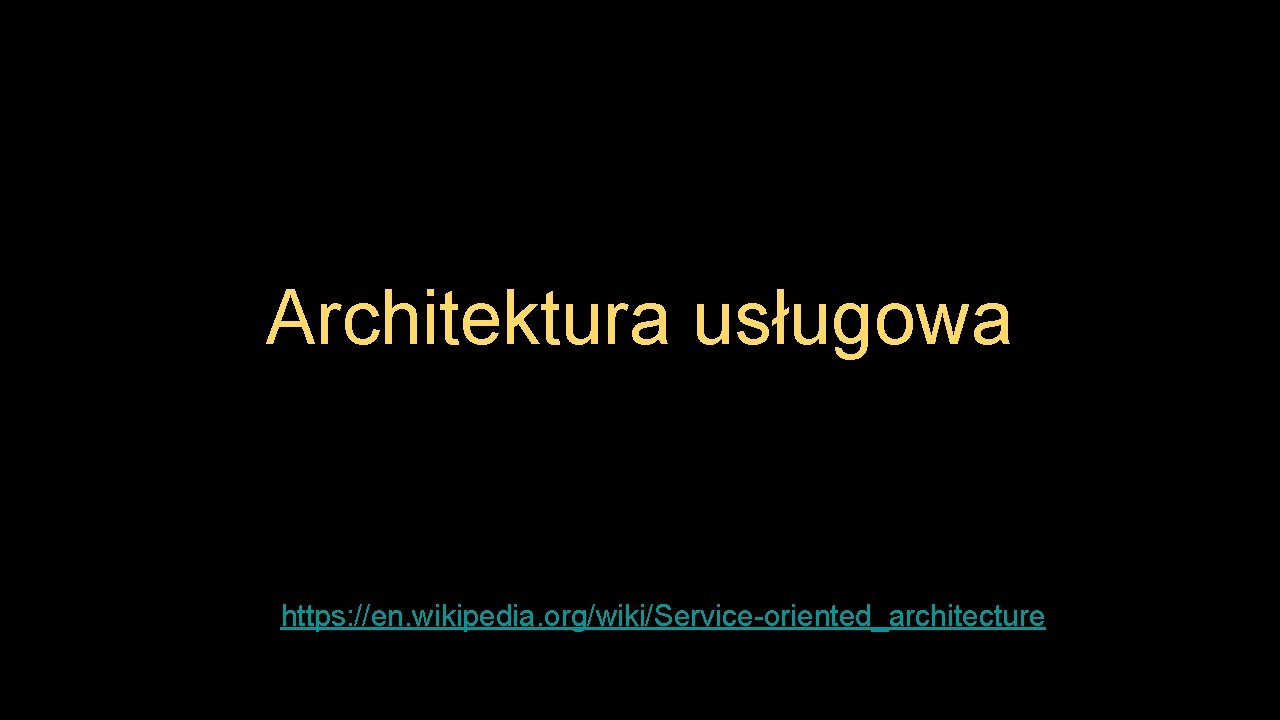 Architektura usługowa https: //en. wikipedia. org/wiki/Service-oriented_architecture 