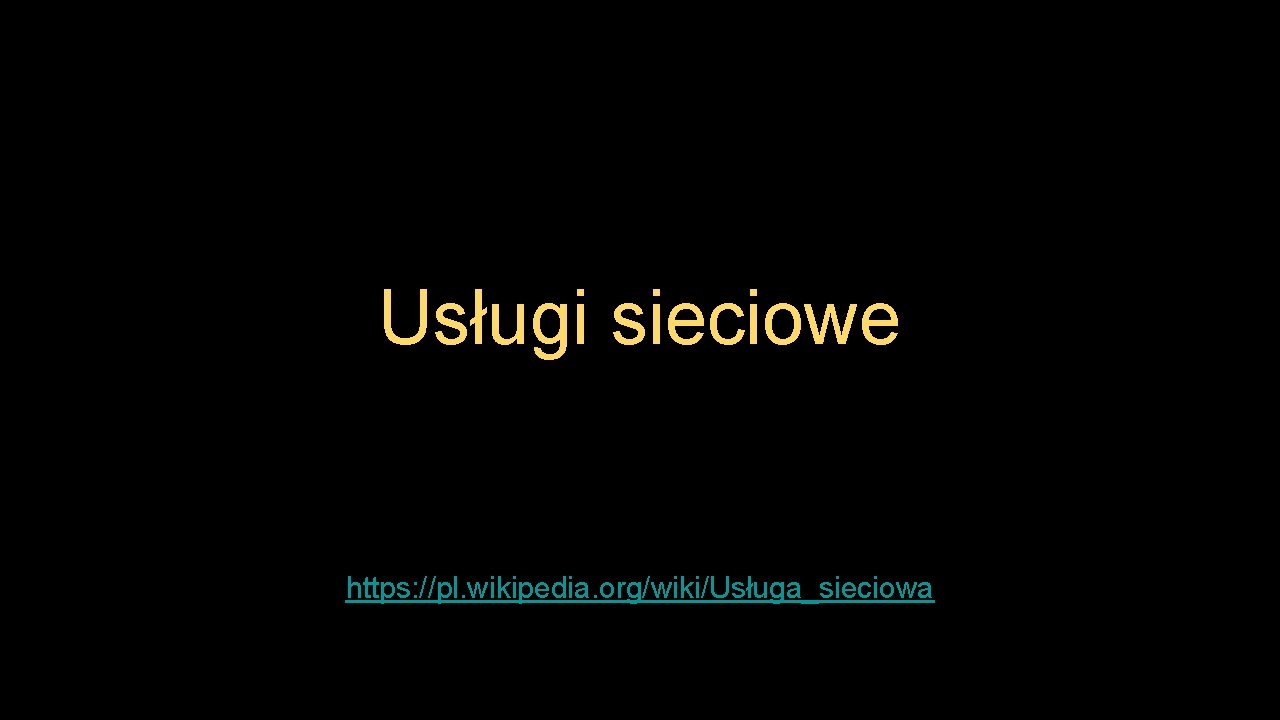 Usługi sieciowe https: //pl. wikipedia. org/wiki/Usługa_sieciowa 