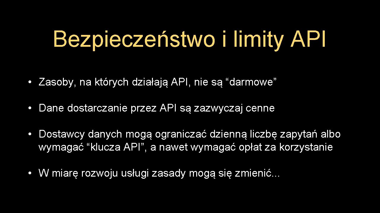 Bezpieczeństwo i limity API • Zasoby, na których działają API, nie są “darmowe” •