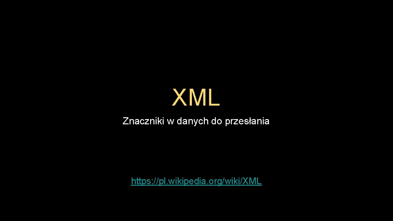 XML Znaczniki w danych do przesłania https: //pl. wikipedia. org/wiki/XML 