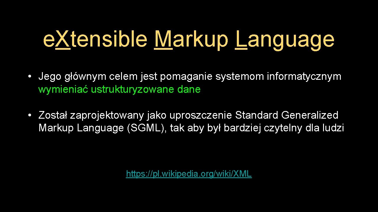 e. Xtensible Markup Language • Jego głównym celem jest pomaganie systemom informatycznym wymieniać ustrukturyzowane