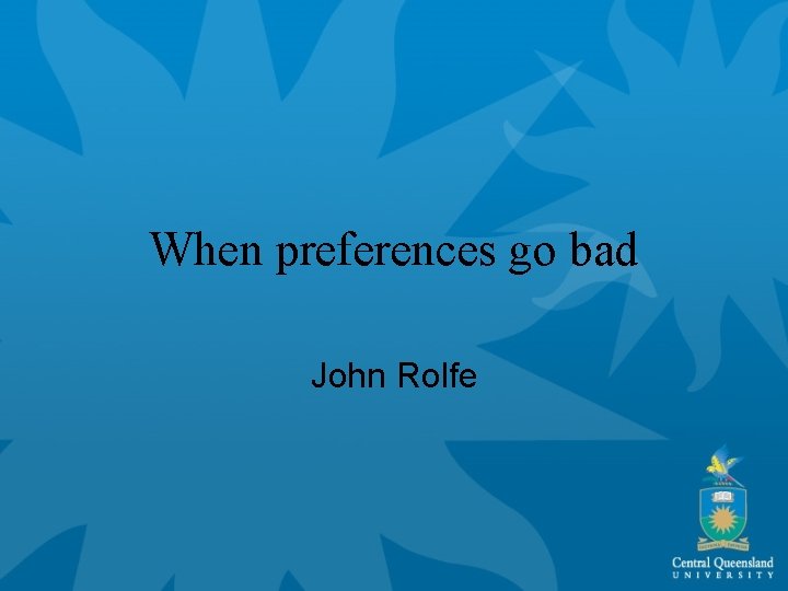 When preferences go bad John Rolfe 