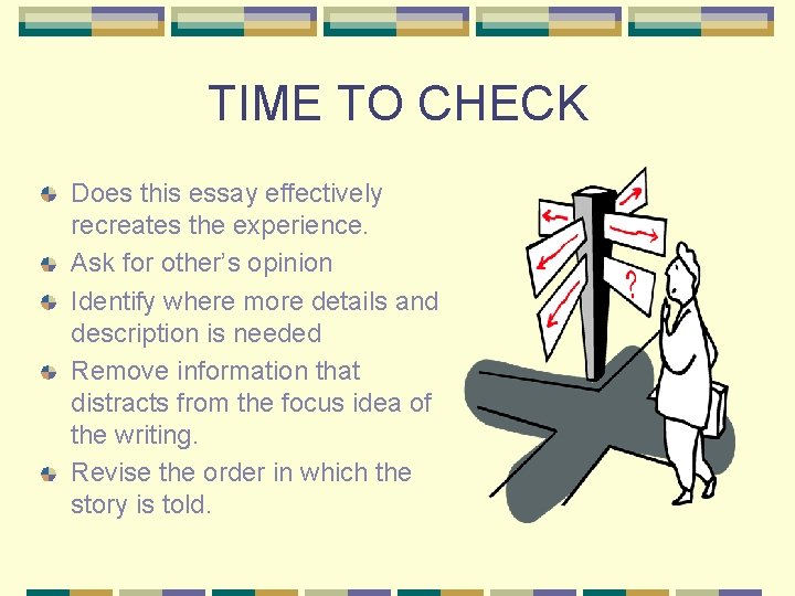 TIME TO CHECK Does this essay effectively recreates the experience. Ask for other’s opinion