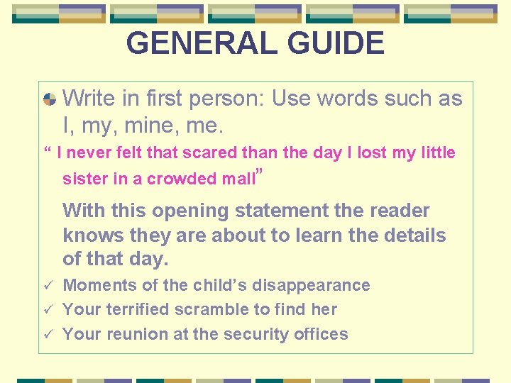 GENERAL GUIDE Write in first person: Use words such as I, my, mine, me.