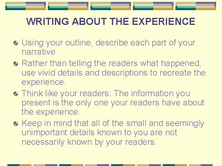 WRITING ABOUT THE EXPERIENCE Using your outline, describe each part of your narrative Rather