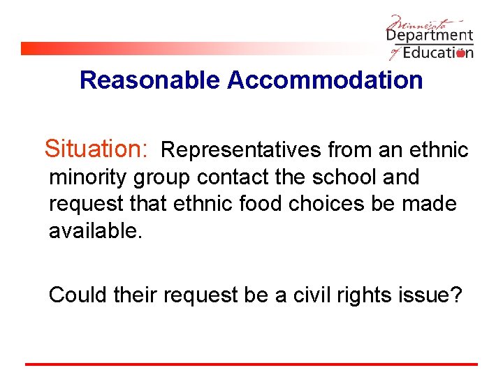 Reasonable Accommodation Situation: Representatives from an ethnic minority group contact the school and request