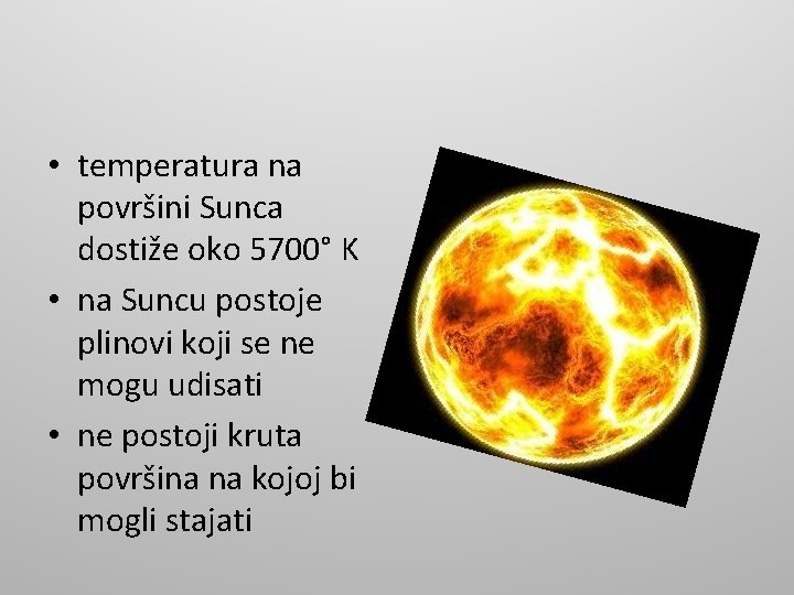  • temperatura na površini Sunca dostiže oko 5700° K • na Suncu postoje