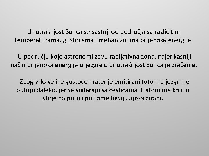 Unutrašnjost Sunca se sastoji od područja sa različitim temperaturama, gustoćama i mehanizmima prijenosa energije.