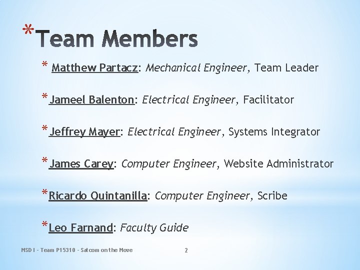 * * Matthew Partacz: Mechanical Engineer, Team Leader *Jameel Balenton: Electrical Engineer, Facilitator *Jeffrey