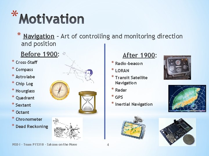 * * Navigation – Art of controlling and monitoring direction and position Before 1900: