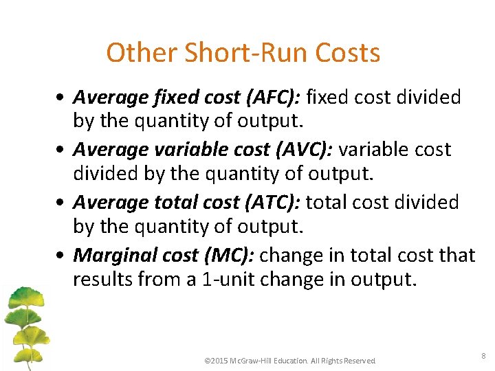 Other Short-Run Costs • Average fixed cost (AFC): fixed cost divided by the quantity