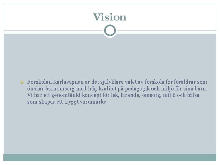 Vision Förskolan Karlavagnen är det självklara valet av förskola föräldrar som önskar barnomsorg med