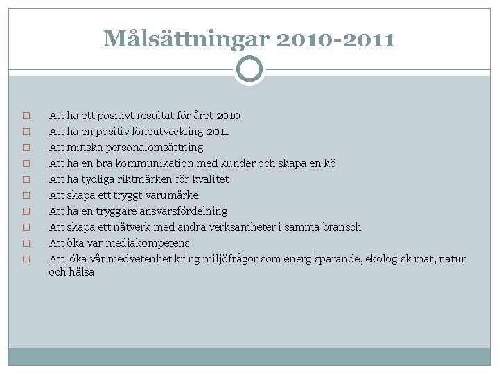 Målsättningar 2010 -2011 � � � � � Att ha ett positivt resultat för