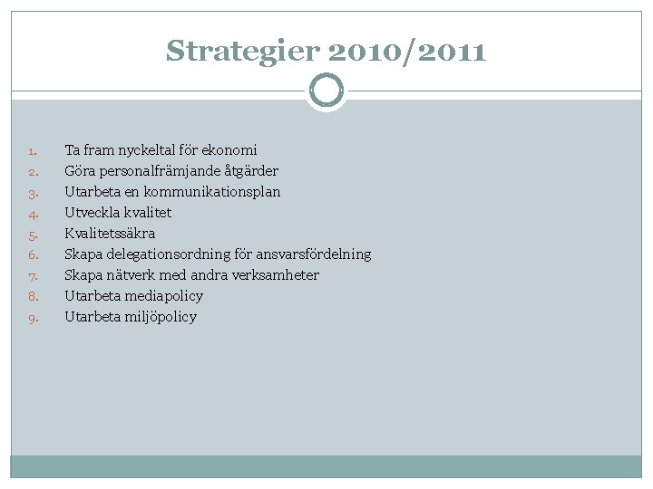 Strategier 2010/2011 1. 2. 3. 4. 5. 6. 7. 8. 9. Ta fram nyckeltal