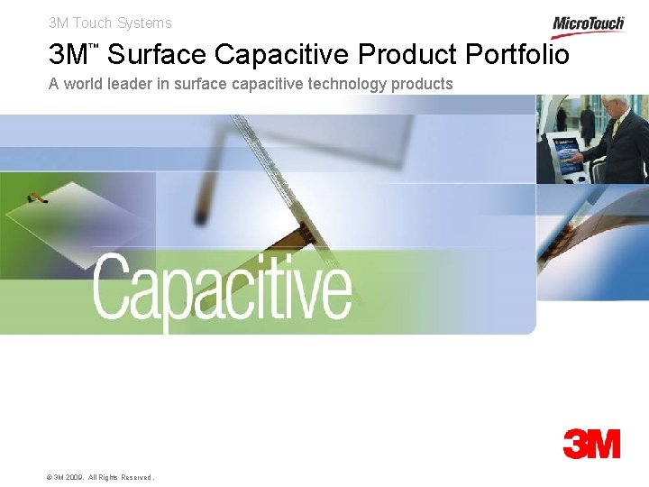 3 M Touch Systems 3 M Surface Capacitive Product Portfolio ™ A world leader