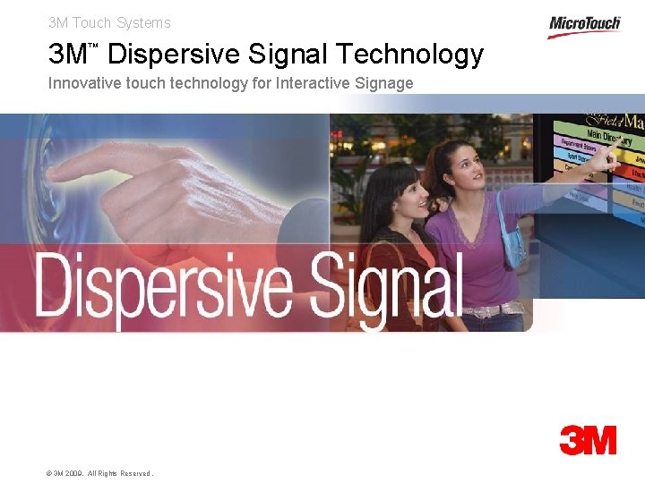 3 M Touch Systems 3 M Dispersive Signal Technology ™ Innovative touch technology for