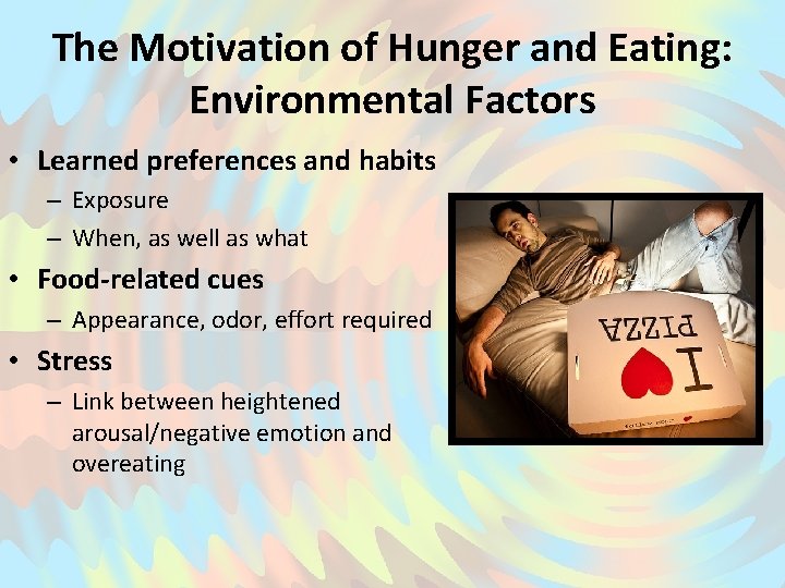 The Motivation of Hunger and Eating: Environmental Factors • Learned preferences and habits –